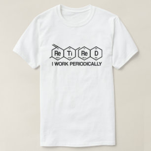 Pensionering na periodiek chemisch ingrijpen  t-shirt