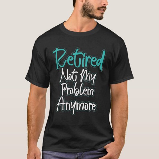  pensionering niet meer mijn probleem t-shirt (Voorkant)