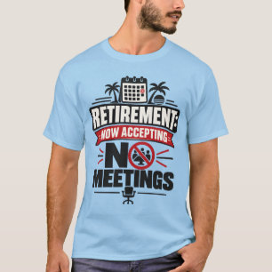 Pensionering "PENSIONERING: GEEN VERGADERINGEN MEE T-shirt