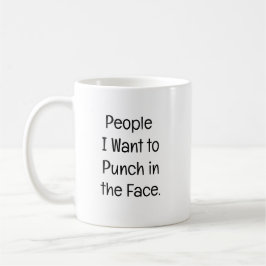 People I Want to Punch in the Face. Koffiemok