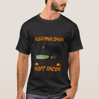 People In Sleeg Bags Like Soft Tacos Bear Camg T-shirt