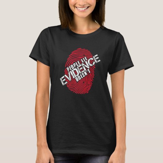 People Lie Evidence Doesn`t I Forensic Science I T T-shirt (Voorkant)
