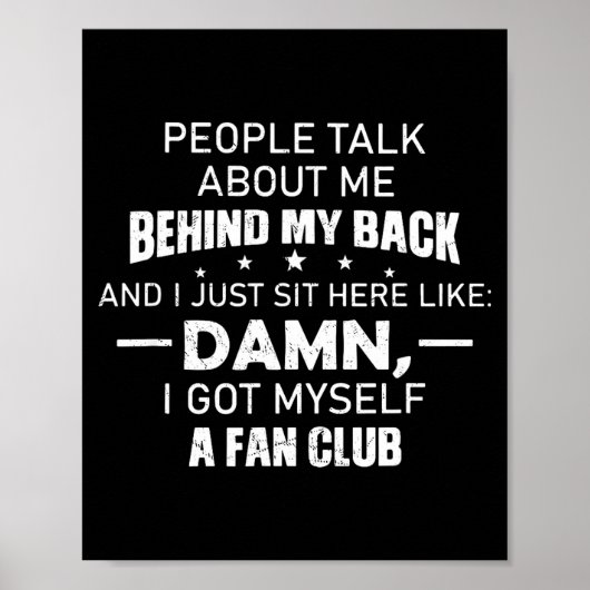 People Talk About Me Behind My Back And I Just Sit Poster (Voorkant)