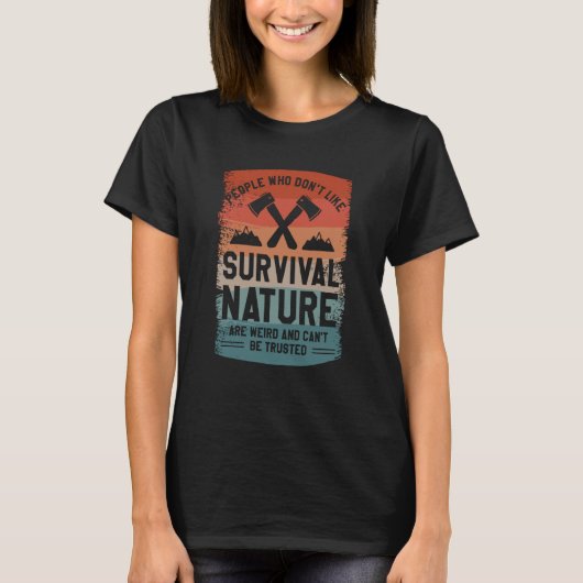 People Who Don't Like Survival Nature Are Weird Ca T-shirt (Voorkant)