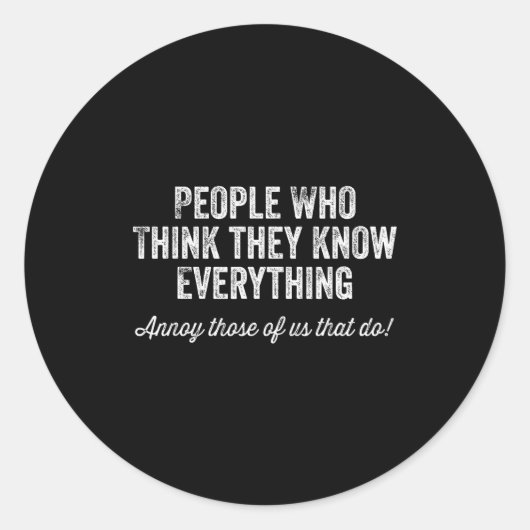 People Who Think They Know Everything Sarcastic  Ronde Sticker (Voorkant)