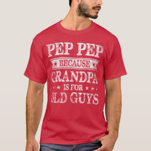 Pep Pep Omdat Opa Is Voor Oude Kerels Vaders Da T-shirt
