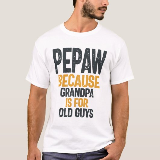 Pepaw - Opa is voor ouderen - Vaderdag T-shirt (Voorkant)