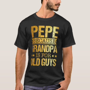 Pepe omdat opa voor oude jongens Vaderdag is T-shirt