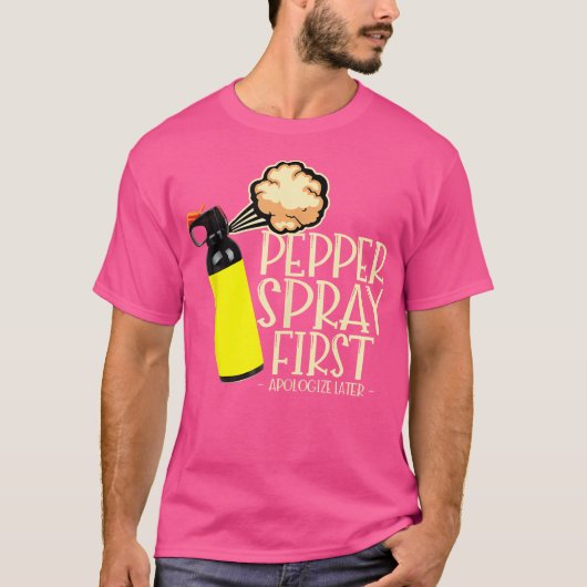 Pepper Spray First Apologize Later Funny True Crim T-shirt (Voorkant)