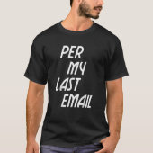 Per mijn laatste e-mailwerk van Home Cool Office H T-shirt (Voorkant)