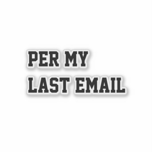 Per My Last Email Sticker (Voorkant)