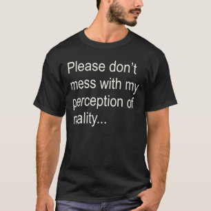 Perception t-sHIRT! T-shirt