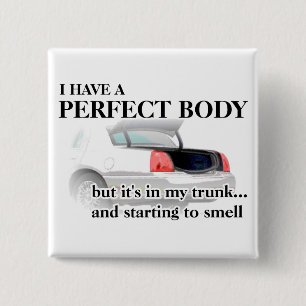 Perfect body in Trunk Funny Button Badge Humor