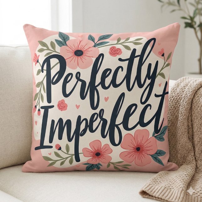 Perfect Imperfect Floral Typography Quote Kussen (Perfectly Imperfect Floral Typography Quote Throw Pillow Mockup A)