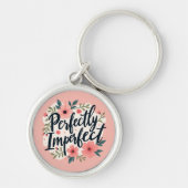Perfect Imperfect Floral Typography Quote Sleutelhanger (Voorkant)