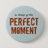 Perfect Moment Positief Citaat Ronde Button 7,6 Cm (Voorkant)