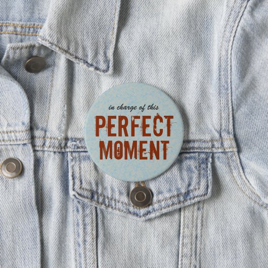 Perfect Moment Positief Citaat Ronde Button 7,6 Cm (In situ)