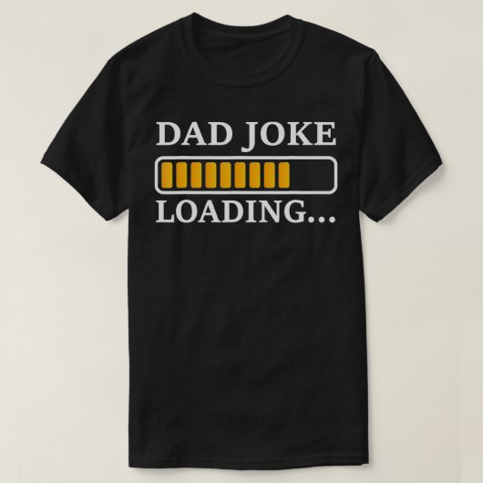 Perfect Present for Father's Day Dad Joke Loading T-shirt (Design voorkant)