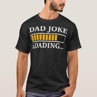 Perfect Present for Father's Day Dad Joke Loading T-shirt