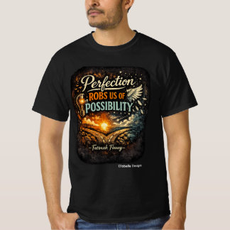 Perfectie berooft ons van Mogelijkheid T-shirt