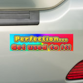 Perfectie... Ga eraan wennen! (Bumpersticker) Bumpersticker (Op auto)