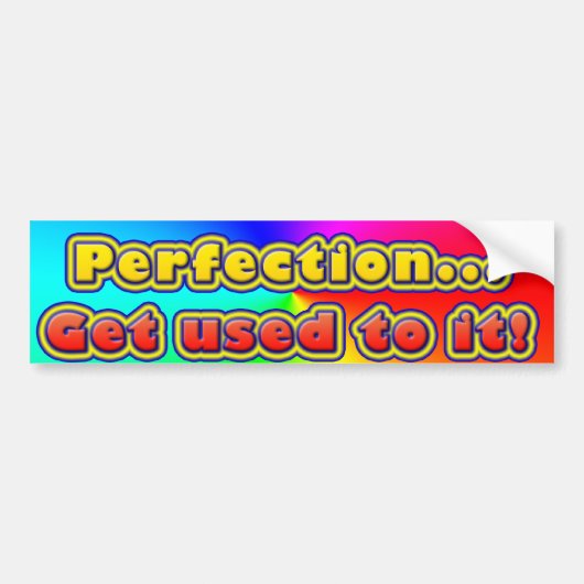 Perfectie... Ga eraan wennen! (Bumpersticker) Bumpersticker (Voorkant)