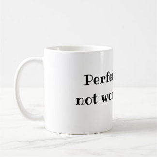 Perfectie is geen pijn waard. koffiemok
