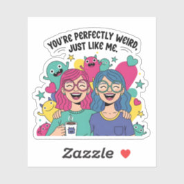Perfectly Weird Just Like Me Best Friends Sticker