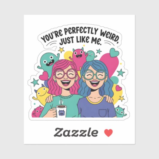 Perfectly Weird Just Like Me Best Friends Sticker (Vel)