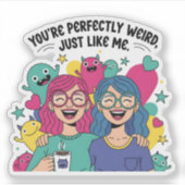Perfectly Weird Just Like Me Best Friends Sticker (Voorkant)