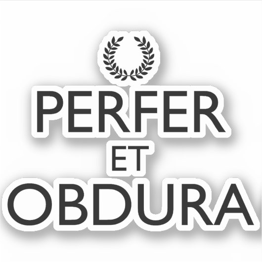 Perfer et Obdura - Blijf kalm en ga door Sticker (Voorkant)