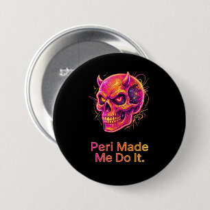 Peri heeft me ertoe aangezet – Neon Schelmachtige  Ronde Button 7,6 Cm