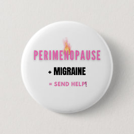 Perimenopause + Migraine= Grappige Hulp Nodig Ronde Button 5,7 Cm