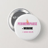 Perimenopause + Migraine= Grappige Hulp Nodig Ronde Button 5,7 Cm (Voorkant /achterkant)