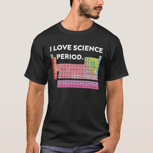 Periodieke Tabel - I Love Science, Period. - Scien T-shirt (Voorkant)