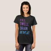Peritoneal Dialysis Fill Dwell Drain Repeat Funny  T-shirt (Voorkant volledig)