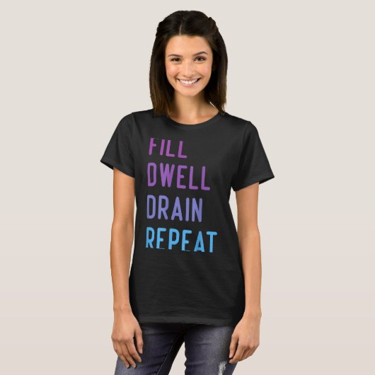 Peritoneal Dialysis Fill Dwell Drain Repeat Funny  T-shirt (Voorkant volledig)