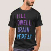 Peritoneal Dialysis Fill Dwell Drain Repeat Funny  T-shirt (Voorkant)