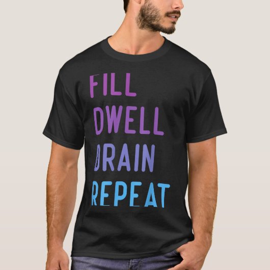 Peritoneal Dialysis Fill Dwell Drain Repeat Funny T-shirt (Voorkant)