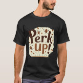 Perk Up! Funny Dancing Coffee Bean T-shirt (Voorkant)