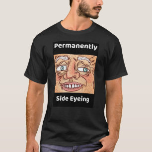 Permanent Scheef Aankijkend Grappige Sarcastische T-shirt
