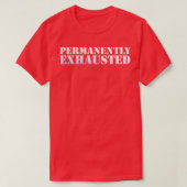 Permanent uitgeput t-shirt (Design voorkant)