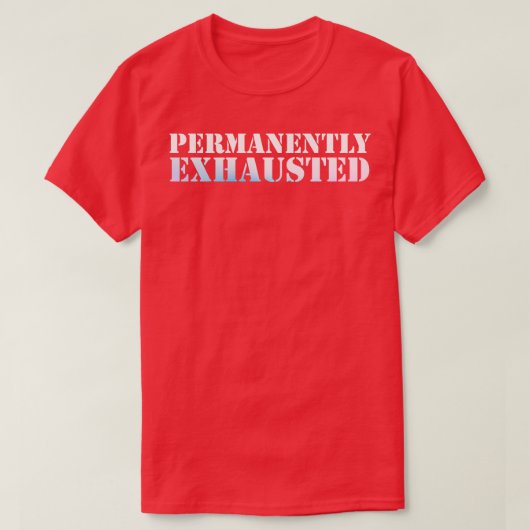 Permanent uitgeput t-shirt (Design voorkant)