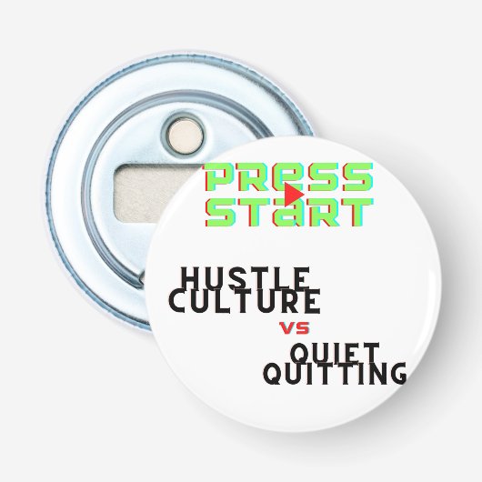 PERS START, HUSTLE CULTURE VS QUIET QUITING BUTTON FLESOPENER (Voorkant)