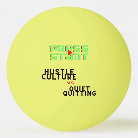 PERS START, HUSTLE CULTURE VS QUIET QUITING PINGPONGBAL (Voorkant)