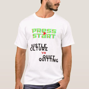 PERS START, HUSTLE CULTURE VS QUIET QUITING T-SHIRT