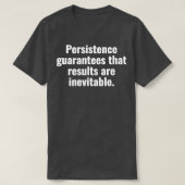 Persistentie zorgt ervoor dat resultaten onvermijd t-shirt (Design voorkant)