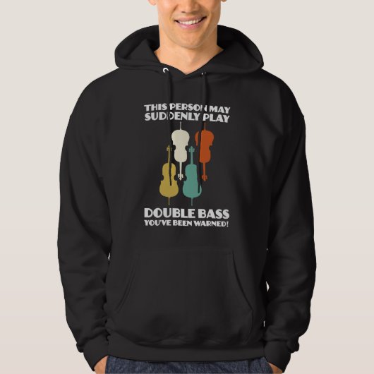 person may suddenly play double bass double basses hoodie (Voorkant)