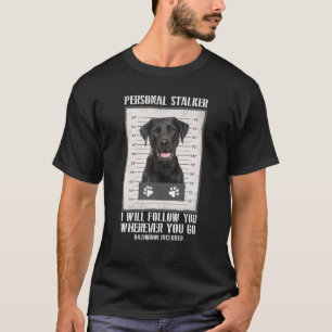 Personal Stalker Black Labrador - zwart lab T-shirt