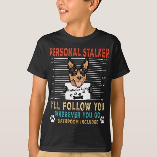 Personal Stalker Dog Australian Kelpie Funny Puppy T-shirt (Voorkant)